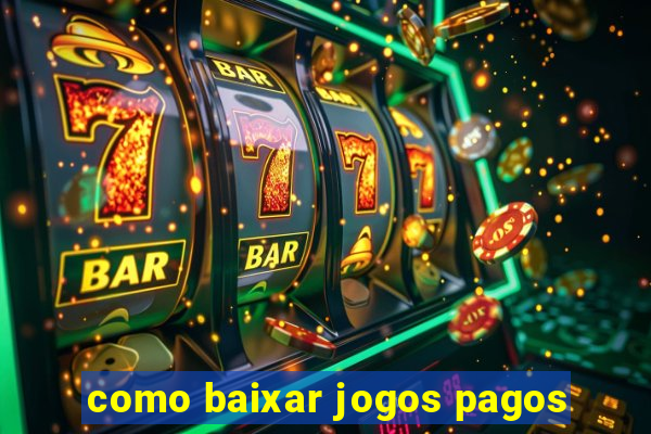 como baixar jogos pagos